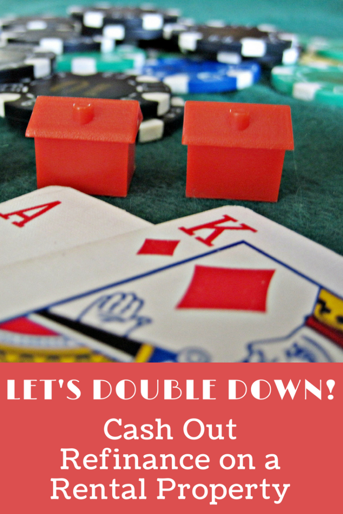 Let’s Double Down! Cash Out Refinance on a Rental Property