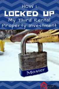 How I Locked Up My Third Rental Property Investment